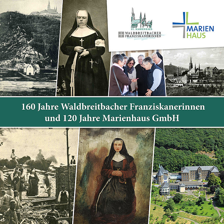 Collage mit historischen und aktuellen Bildern der Waldbreitbacher Franziskanerinnen und Marienhaus GmbH, Text '160 Jahre Waldbreitbacher Franziskanerinnen und 120 Jahre Marienhaus GmbH'